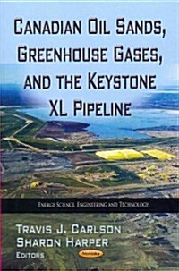 Canadian Oil Sands, Greenhouse Gases & the Keystone XL Pipeline (Paperback, UK)