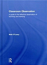 Classroom Observation : A Guide to the Effective Observation of Teaching and Learning (Hardcover)
