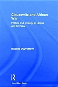 Clausewitz and African War : Politics and Strategy in Liberia and Somalia (Paperback)