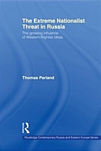 The Extreme Nationalist Threat in Russia : The Growing Influence of Western Rightist Ideas (Paperback)