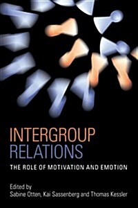 Intergroup Relations : The Role of Motivation and Emotion (A Festschrift for Amelie Mummendey) (Paperback)