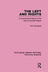 The Left and Rights Routledge Library Editions: Political Science Volume 50 : A Conceptual Analysis of the Idea of Socialist Rights (Paperback)