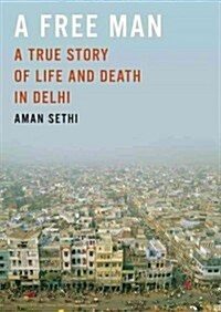 A Free Man: A True Story of Life and Death in Delhi (Audio CD)