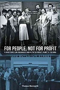 For People, Not for Profit: A History of Fenway Healths First Forty Years (Hardcover)