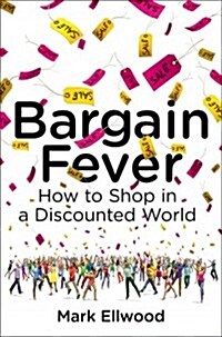 Bargain Fever : How to Shop in a Discounted World (Hardcover)