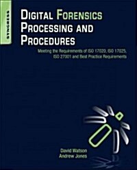 Digital Forensics Processing and Procedures: Meeting the Requirements of ISO 17020, ISO 17025, ISO 27001 and Best Practice Requirements (Paperback)