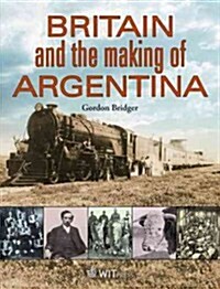 Britain and the Making of Argentina (Hardcover)