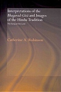 Interpretations of the Bhagavad-Gita and Images of the Hindu Tradition : The Song of the Lord (Paperback)