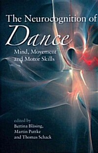 The Neurocognition of Dance : Mind, Movement and Motor Skills (Paperback)