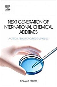 Next Generation of International Chemical Additives : A Critical Review of Current US Patents (Hardcover)