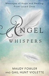 Angel Whispers: Messages of Hope and Healing from Loved Ones (Paperback)