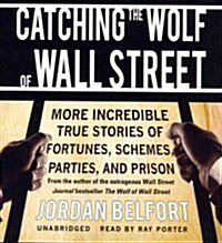 Catching the Wolf of Wall Street: More Incredible True Stories of Fortunes, Schemes, Parties, and Prison (Audio CD)