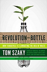 Revolution in a Bottle: How Terracycle Is Eliminating the Idea of Waste (Paperback, Revised, Expand)