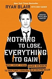 Nothing to Lose, Everything to Gain : How I Went from Gang Member to Multimillionaire Entrepreneur (Paperback)