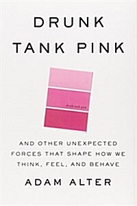 Drunk Tank Pink: And Other Unexpected Forces That Shape How We Think, Feel, and Behave (Hardcover)