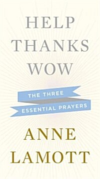 Help, Thanks, Wow: The Three Essential Prayers (Hardcover, Deckle Edge)