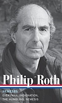 Philip Roth: Nemeses (Loa #237): Everyman / Indignation / The Humbling / Nemesis (Hardcover)