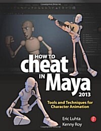 How to Cheat in Maya 2013 : Tools and Techniques for Character Animation (Paperback)