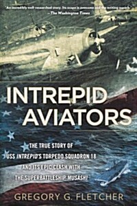 Intrepid Aviators: The American Flyers Who Sank Japans Greatest Battleship (Paperback)