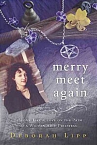 Merry Meet Again: Lessons, Life & Love on the Path of a Wiccan High Priestess (Paperback)