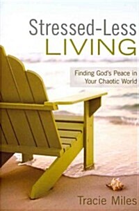 Stressed-Less Living: Finding Gods Peace in Your Chaotic World (Paperback)