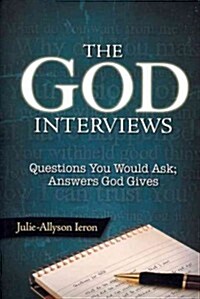 God Interviews: Questions You Would Ask; Answers God Gives (Paperback)