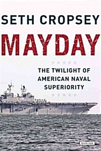 Mayday: The Decline of American Naval Supremacy (Hardcover)