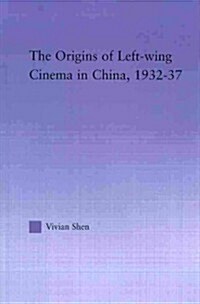 The Origins of Leftwing Cinema in China, 1932-37 (Paperback)