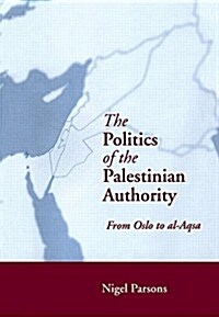 The Politics of the Palestinian Authority : From Oslo to Al-Aqsa (Paperback)