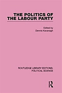 The Politics of the Labour Party (Paperback)