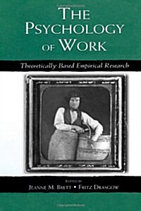 The Psychology of Work : Theoretically Based Empirical Research (Paperback)