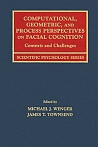 Computational, Geometric, and Process Perspectives on Facial Cognition : Contexts and Challenges (Paperback)