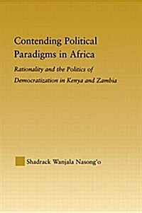 Contending Political Paradigms in Africa : Rationality and the Politics of Democratization in Kenya and Zambia (Paperback)
