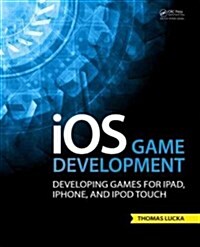 IOS Game Development: Developing Games for iPad, iPhone, and iPod Touch (Paperback)