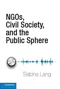 Ngos, Civil Society, and the Public Sphere (Hardcover)