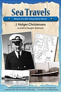 Sea Travels: Memoirs of a 20th Century Master Mariner (Paperback)