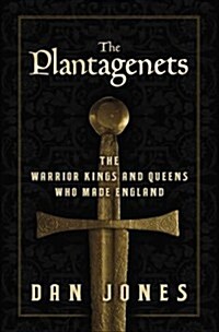 The Plantagenets: The Warrior Kings and Queens Who Made England (Hardcover)