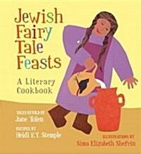 Jewish Fairy Tale Feasts: A Literary Cookbook (Hardcover)