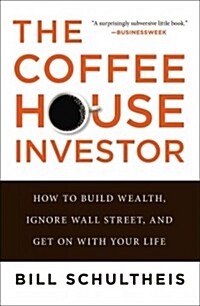The Coffeehouse Investor: How to Build Wealth, Ignore Wall Street, and Get on with Your Life (Paperback)