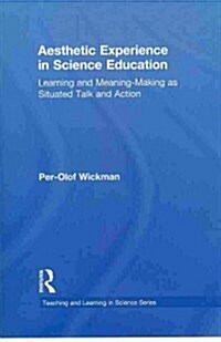 Aesthetic Experience in Science Education : Learning and Meaning-Making as Situated Talk and Action (Paperback)