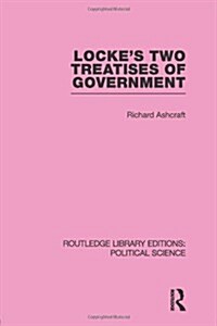 Lockes Two Treatises of Government (Routledge Library Editions: Political Science Volume 17) (Paperback)