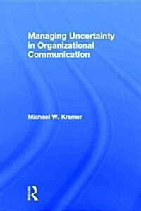 Managing Uncertainty in Organizational Communication (Paperback, Reprint)