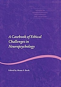 A Casebook of Ethical Challenges in Neuropsychology (Paperback)