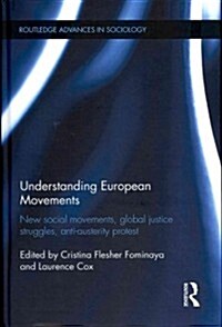 Understanding European Movements : New Social Movements, Global Justice Struggles, Anti-Austerity Protest (Hardcover)