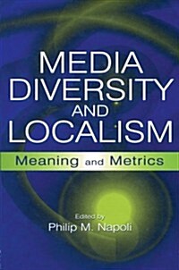 Media Diversity and Localism : Meaning and Metrics (Paperback)