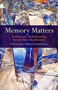 Memory Matters : Contexts for Understanding Sexual Abuse Recollections (Paperback)