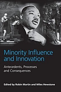 Minority Influence and Innovation : Antecedents, Processes and Consequences (Paperback)