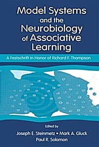 Model Systems and the Neurobiology of Associative Learning : A Festschrift in Honor of Richard F. Thompson (Paperback)