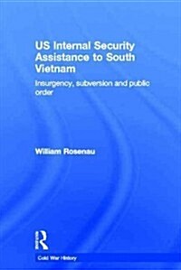 US Internal Security Assistance to South Vietnam : Insurgency, Subversion and Public Order (Paperback)