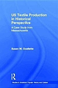 US Textile Production in Historical Perspective : A Case Study from Massachusetts (Paperback)